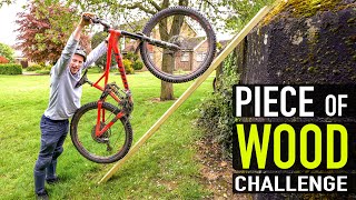 THE PIECE OF WOOD CHALLENGE #1