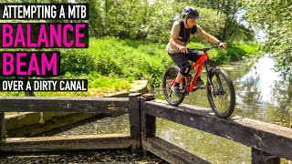 ATTEMPTING A MTB BALANCE BEAM OVER A DIRTY CANAL!!
