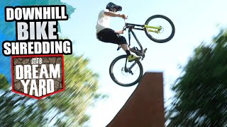 DOWNHILL BIKE SHREDDING IN THE MTB DREAM YARD!