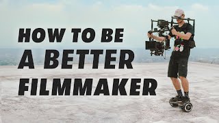 8 Ways To Become A Better Filmmaker