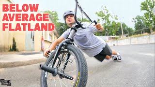Flatland BMX For Below Average Riders!