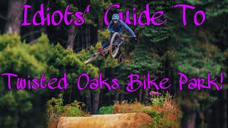 IDIOTS' GUIDE TO TWISTED OAKS BIKE PARK