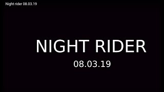 Night rider 08.03.19
