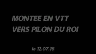 MONTÉE EN VTT VERS LE PILON DU ROI le 12 07 18