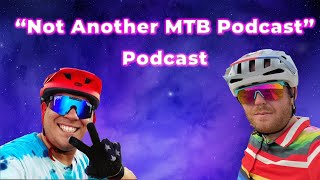 'Not Another MTB Podcast' Podcast w/ The...