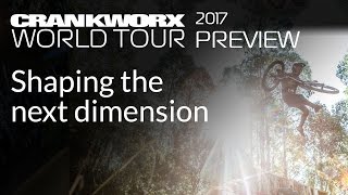 2017 Crankworx World Tour - Shaping the Next...
