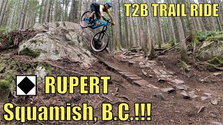 Rupert T2B TRAIL RIDE | MTB in SQUAMISH, B.C.!!!