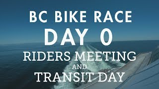 BC Bike Race -  Day 0 - Racer Meeting, Transit...