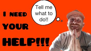 I NEED YOUR HELP!!!