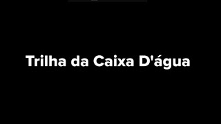 Trilha da Caixa D'água