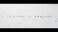 16INCHES OF AWESOME