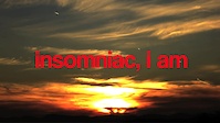 insomniac, I am